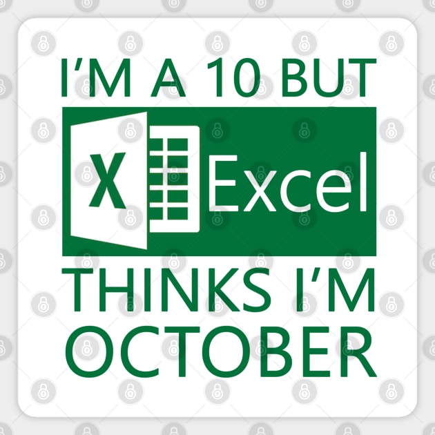 I'm a 10 but Excel thinks I'm October Magnet by karutees